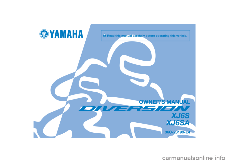 YAMAHA XJ6-S 2014  Owners Manual DIC183
XJ6S
XJ6SA
OWNER’S MANUAL
Read this manual carefully before operating this vehicle.
36C-28199-E4
[English  (E)] 