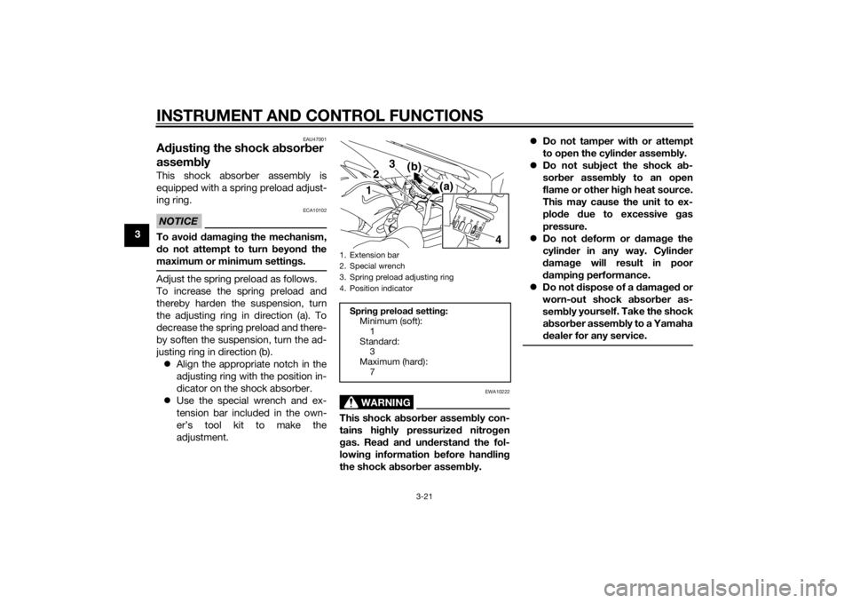 YAMAHA XJ6-S 2014 Owners Guide INSTRUMENT AND CONTROL FUNCTIONS
3-21
3
EAU47001
Adjustin g the shock a bsorb er 
assem blyThis shock absorber assembly is
equipped with a spring preload adjust-
ing ring.NOTICE
ECA10102
To avoi d d a