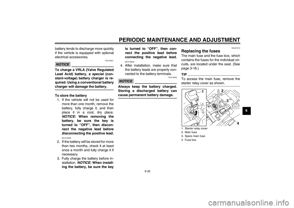YAMAHA XJ6-S 2013 Manual PDF PERIODIC MAINTENANCE AND ADJUSTMENT
6-35
6
battery tends to discharge more quickly
if the vehicle is equipped with optional
electrical accessories.
NOTICE
ECA16521
To charge a VRLA (Valve Regulated
Le YAMAHA XJ6-S 2013 Manual PDF PERIODIC MAINTENANCE AND ADJUSTMENT
6-35
6
battery tends to discharge more quickly
if the vehicle is equipped with optional
electrical accessories.
NOTICE
ECA16521
To charge a VRLA (Valve Regulated
Le