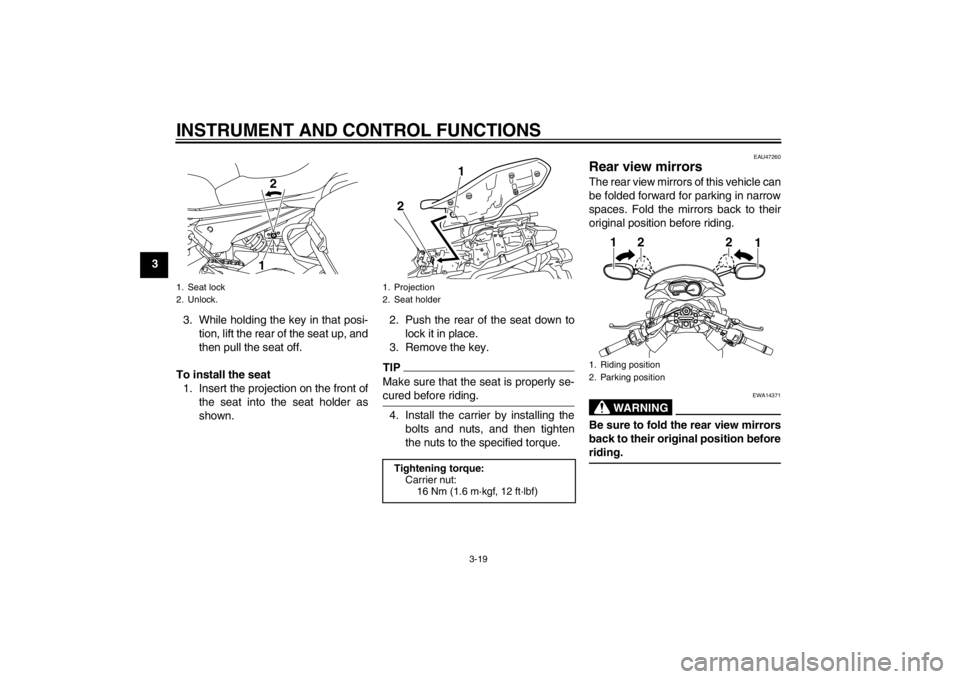YAMAHA XJ6-S 2012 Owners Guide INSTRUMENT AND CONTROL FUNCTIONS
3-19
33. While holding the key in that posi-tion, lift the rear of the seat up, and
then pull the seat off.
To install the seat 1. Insert the projection on the front o YAMAHA XJ6-S 2012 Owners Guide INSTRUMENT AND CONTROL FUNCTIONS
3-19
33. While holding the key in that posi-tion, lift the rear of the seat up, and
then pull the seat off.
To install the seat 1. Insert the projection on the front o