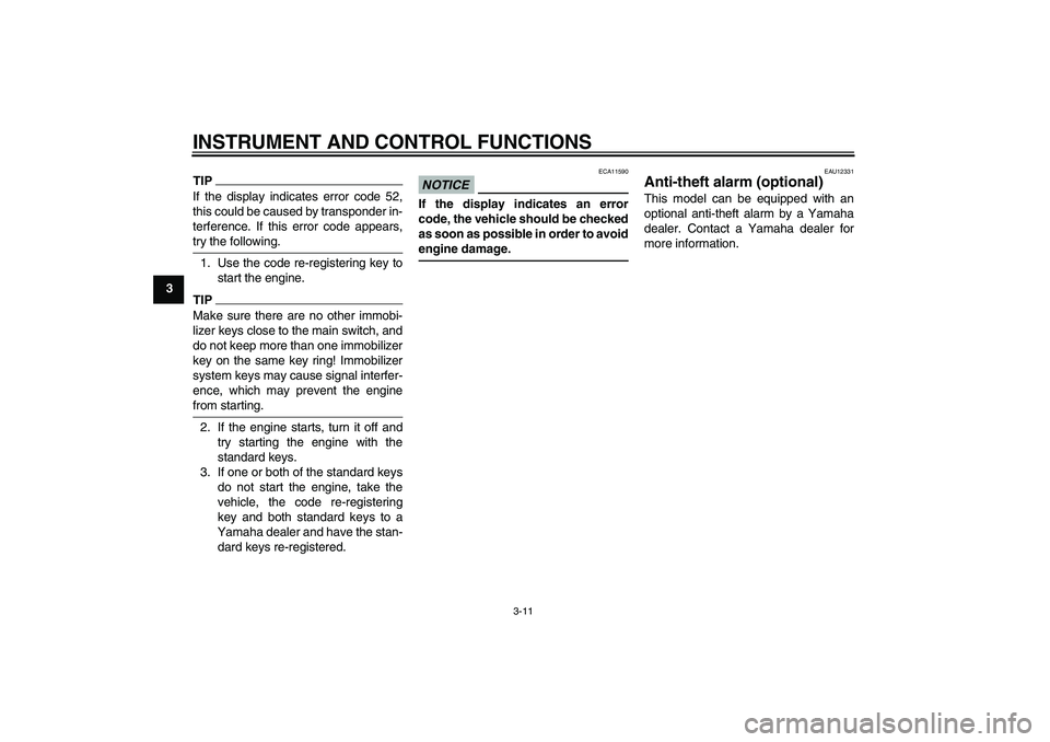 YAMAHA XJ6-S 2011 Owners Manual INSTRUMENT AND CONTROL FUNCTIONS
3-11
3
TIPIf the display indicates error code 52,
this could be caused by transponder in-
terference. If this error code appears,
try the following.1. Use the code re-