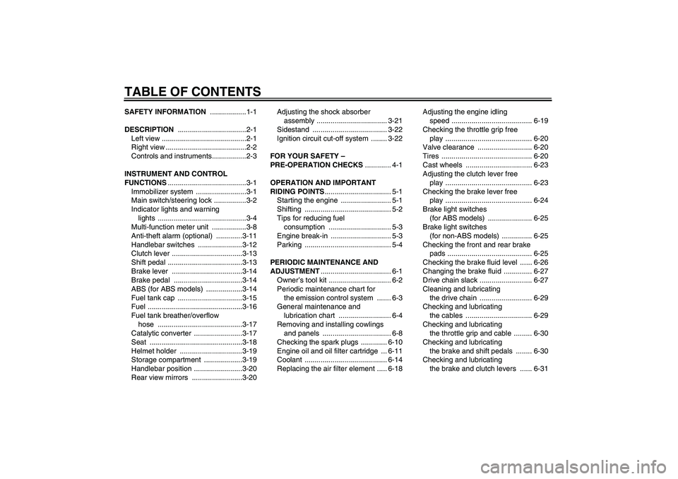 YAMAHA XJ6-S 2011  Owners Manual TABLE OF CONTENTSSAFETY INFORMATION ..................1-1
DESCRIPTION ..................................2-1
Left view ..........................................2-1
Right view .........................