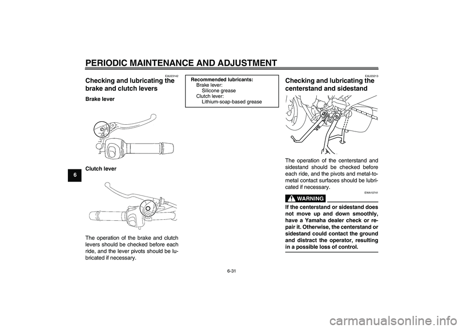 YAMAHA XJ6-S 2011 Manual PDF PERIODIC MAINTENANCE AND ADJUSTMENT
6-31
6
EAU23142
Checking and lubricating the 
brake and clutch levers Brake lever
Clutch lever
The operation of the brake and clutch
levers should be checked before