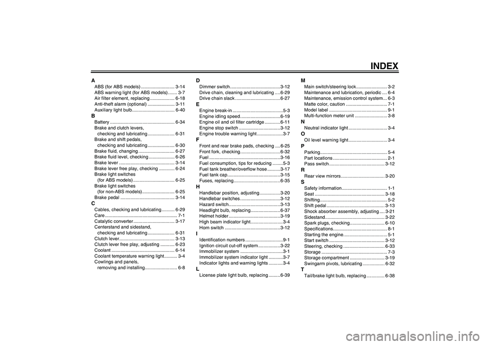 YAMAHA XJ6-S 2011  Owners Manual INDEX
AABS (for ABS models) .......................... 3-14
ABS warning light (for ABS models) ....... 3-7
Air filter element, replacing ................... 6-18
Anti-theft alarm (optional) ..........