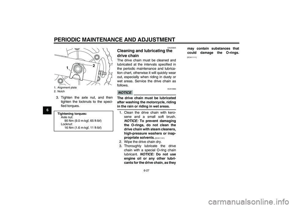YAMAHA XJ6-S 2010 Manual PDF PERIODIC MAINTENANCE AND ADJUSTMENT
6-27
63. Tighten the axle nut, and then
tighten the locknuts to the speci-
fied torques.
EAU23025
Cleaning and lubricating the
drive chain The drive chain must be YAMAHA XJ6-S 2010 Manual PDF PERIODIC MAINTENANCE AND ADJUSTMENT
6-27
63. Tighten the axle nut, and then
tighten the locknuts to the speci-
fied torques.
EAU23025
Cleaning and lubricating the
drive chain The drive chain must be