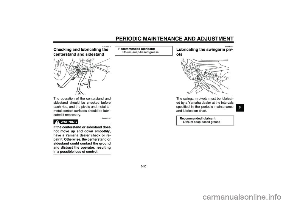 YAMAHA XJ6-S 2010 Manual PDF PERIODIC MAINTENANCE AND ADJUSTMENT
6-30
6
EAU23213
Checking and lubricating the
centerstand and sidestand The operation of the centerstand and
sidestand should be checked before
each ride, and the p YAMAHA XJ6-S 2010 Manual PDF PERIODIC MAINTENANCE AND ADJUSTMENT
6-30
6
EAU23213
Checking and lubricating the
centerstand and sidestand The operation of the centerstand and
sidestand should be checked before
each ride, and the p
