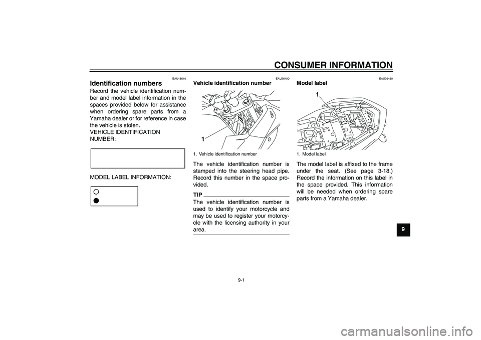YAMAHA XJ6-S 2010  Owners Manual CONSUMER INFORMATION
9-1
9
EAU48610
Identification numbers Record the vehicle identification num-
ber and model label information in the
spaces provided below for assistance
when ordering spare parts 