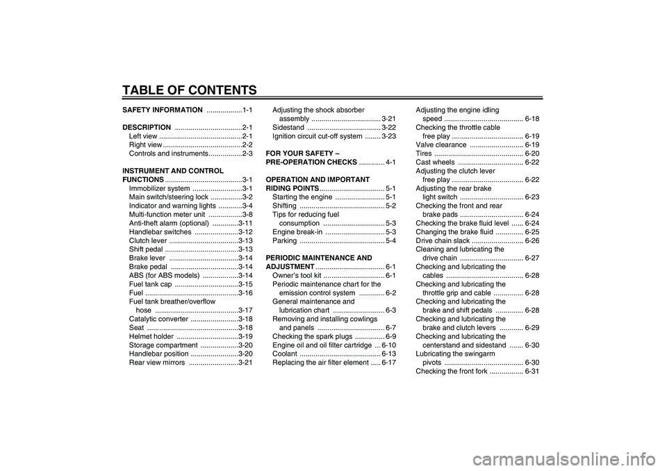 YAMAHA XJ6-S 2009  Owners Manual TABLE OF CONTENTSSAFETY INFORMATION ..................1-1
DESCRIPTION ..................................2-1
Left view ..........................................2-1
Right view .........................