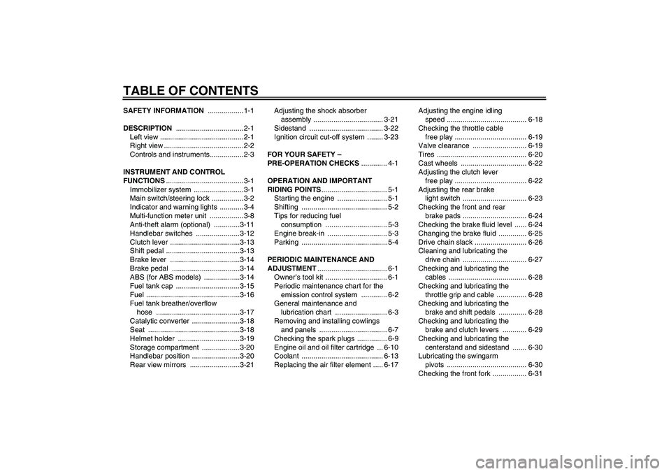 YAMAHA XJ6-S 2009  Owners Manual TABLE OF CONTENTSSAFETY INFORMATION ..................1-1
DESCRIPTION ..................................2-1
Left view ..........................................2-1
Right view .........................