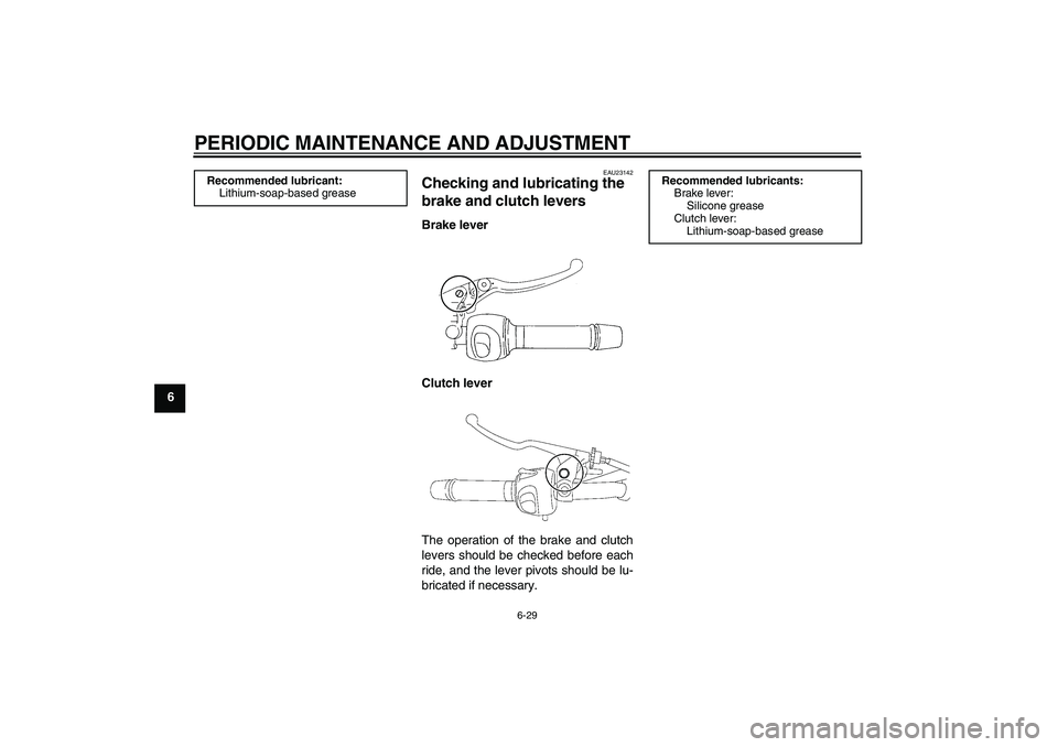 YAMAHA XJ6-S 2009 Manual PDF PERIODIC MAINTENANCE AND ADJUSTMENT
6-29
6
EAU23142
Checking and lubricating the
brake and clutch levers Brake lever
Clutch lever
The operation of the brake and clutch
levers should be checked before YAMAHA XJ6-S 2009 Manual PDF PERIODIC MAINTENANCE AND ADJUSTMENT
6-29
6
EAU23142
Checking and lubricating the
brake and clutch levers Brake lever
Clutch lever
The operation of the brake and clutch
levers should be checked before