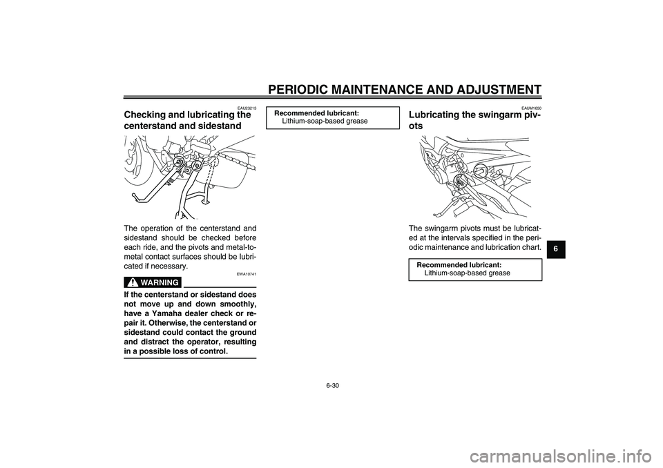 YAMAHA XJ6-S 2009 Manual PDF PERIODIC MAINTENANCE AND ADJUSTMENT
6-30
6
EAU23213
Checking and lubricating the
centerstand and sidestand The operation of the centerstand and
sidestand should be checked before
each ride, and the p YAMAHA XJ6-S 2009 Manual PDF PERIODIC MAINTENANCE AND ADJUSTMENT
6-30
6
EAU23213
Checking and lubricating the
centerstand and sidestand The operation of the centerstand and
sidestand should be checked before
each ride, and the p