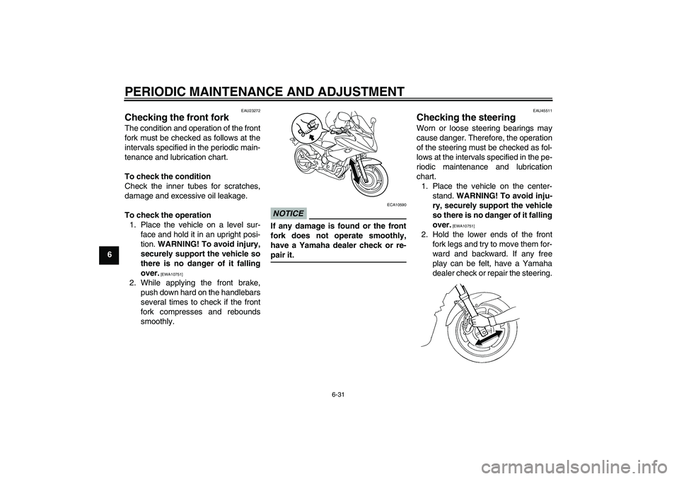 YAMAHA XJ6-S 2009 Manual PDF PERIODIC MAINTENANCE AND ADJUSTMENT
6-31
6
EAU23272
Checking the front fork The condition and operation of the front
fork must be checked as follows at the
intervals specified in the periodic main-
te YAMAHA XJ6-S 2009 Manual PDF PERIODIC MAINTENANCE AND ADJUSTMENT
6-31
6
EAU23272
Checking the front fork The condition and operation of the front
fork must be checked as follows at the
intervals specified in the periodic main-
te