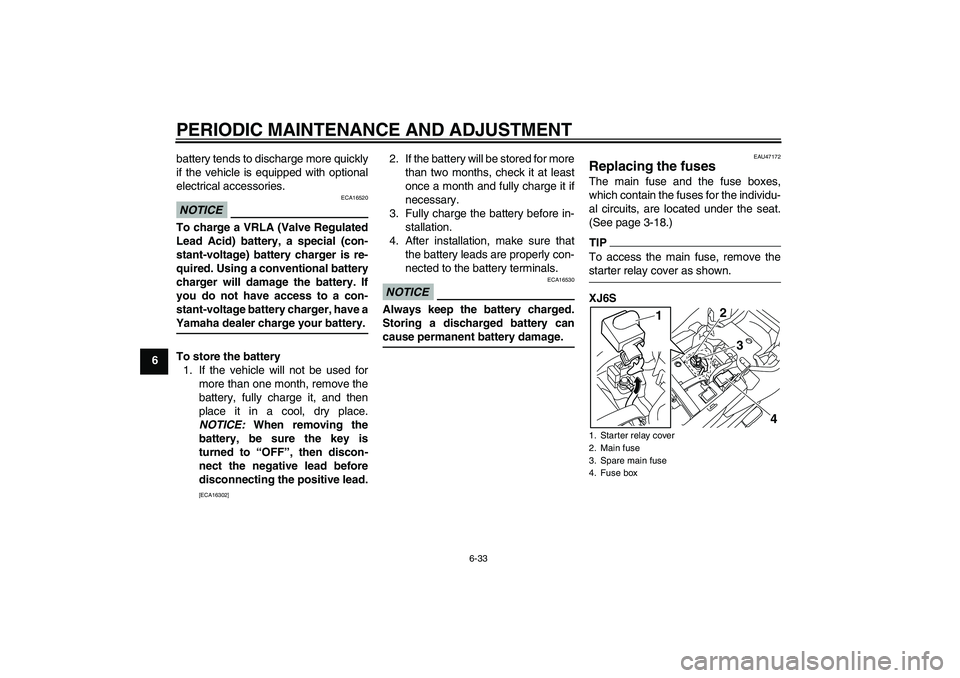 YAMAHA XJ6-S 2009 Manual PDF PERIODIC MAINTENANCE AND ADJUSTMENT
6-33
6battery tends to discharge more quickly
if the vehicle is equipped with optional
electrical accessories.
NOTICE
ECA16520
To charge a VRLA (Valve Regulated
Lea YAMAHA XJ6-S 2009 Manual PDF PERIODIC MAINTENANCE AND ADJUSTMENT
6-33
6battery tends to discharge more quickly
if the vehicle is equipped with optional
electrical accessories.
NOTICE
ECA16520
To charge a VRLA (Valve Regulated
Lea