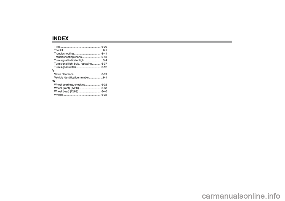 YAMAHA XJ6-S 2009  Owners Manual INDEXTires ...................................................... 6-20
Tool kit .................................................... 6-1
Troubleshooting .................................... 6-41
Troub