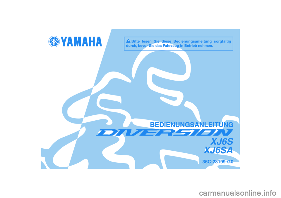 YAMAHA XJ6-S 2009  Notices Demploi (in French) DIC183
XJ6S
XJ6SA
BEDIENUNGSANLEITUNG
36C-28199-G0
Bitte lesen Sie diese Bedienungsanleitung sorgfältig 
durch, bevor Sie das Fahrzeug in Betrieb nehmen. 