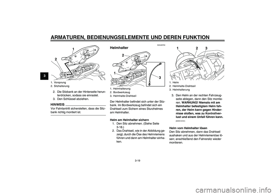 YAMAHA XJ6-S 2009  Betriebsanleitungen (in German) ARMATUREN, BEDIENUNGSELEMENTE UND DEREN FUNKTION
3-19
3
2. Die Sitzbank an der Hinterseite herun-
terdrücken, sodass sie einrastet.
3. Den Schlüssel abziehen.HINWEISVor Fahrtantritt sicherstellen, d