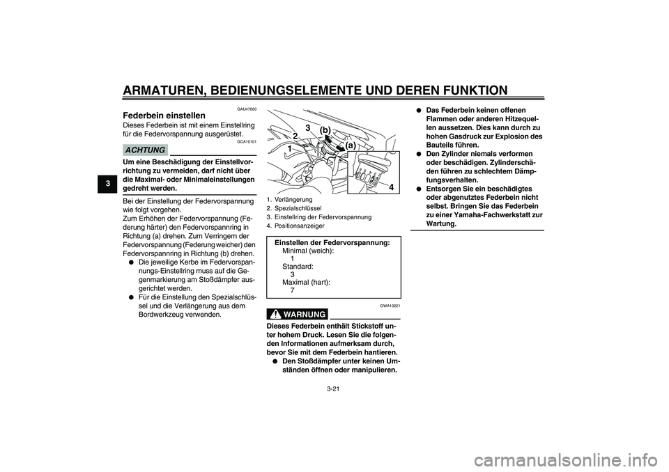 YAMAHA XJ6-S 2009  Betriebsanleitungen (in German) ARMATUREN, BEDIENUNGSELEMENTE UND DEREN FUNKTION
3-21
3
GAU47000
Federbein einstellen Dieses Federbein ist mit einem Einstellring 
für die Federvorspannung ausgerüstet.ACHTUNG
GCA10101
Um eine Besch
