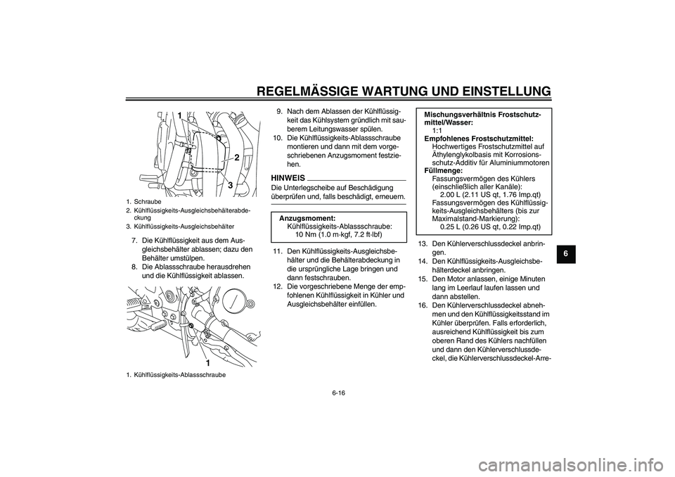 YAMAHA XJ6-S 2009  Notices Demploi (in French) REGELMÄSSIGE WARTUNG UND EINSTELLUNG
6-16
6
7. Die Kühlflüssigkeit aus dem Aus-
gleichsbehälter ablassen; dazu den 
Behälter umstülpen.
8. Die Ablassschraube herausdrehen 
und die Kühlflüssigk