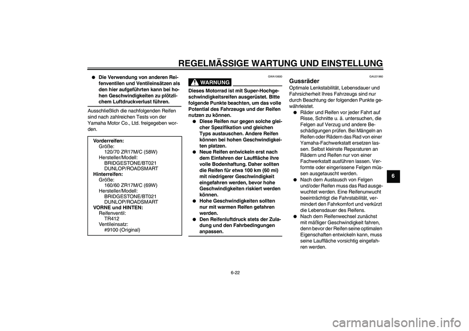 YAMAHA XJ6-S 2009  Notices Demploi (in French) REGELMÄSSIGE WARTUNG UND EINSTELLUNG
6-22
6

Die Verwendung von anderen Rei-
fenventilen und Ventileinsätzen als 
den hier aufgeführten kann bei ho-
hen Geschwindigkeiten zu plötzli-chem Luftdruc