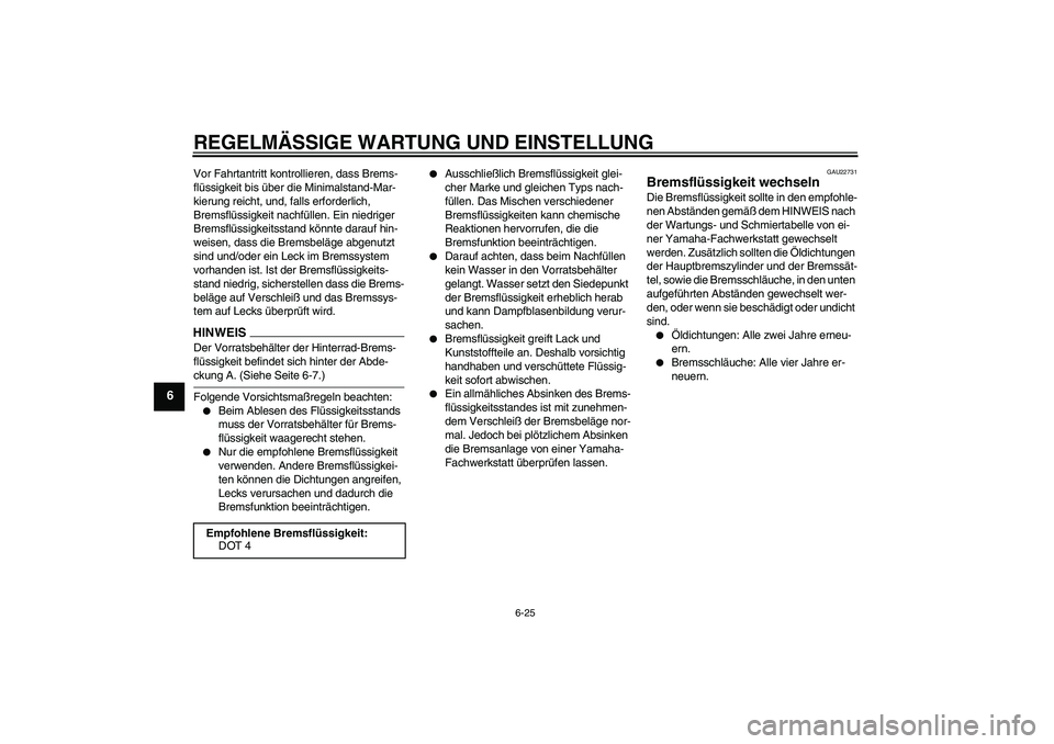 YAMAHA XJ6-S 2009  Notices Demploi (in French) REGELMÄSSIGE WARTUNG UND EINSTELLUNG
6-25
6
Vor Fahrtantritt kontrollieren, dass Brems-
flüssigkeit bis über die Minimalstand-Mar-
kierung reicht, und, falls erforderlich, 
Bremsflüssigkeit nachf