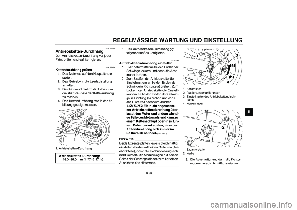YAMAHA XJ6-S 2009 Notices Demploi (in French) REGELMÄSSIGE WARTUNG UND EINSTELLUNG
6-26
6
GAU22760
Antriebsketten-Durchhang Den Antriebsketten-Durchhang vor jeder
Fahrt prüfen und ggf. korrigieren.
GAU22793
Kettendurchhang prüfen
1. Das Motor YAMAHA XJ6-S 2009 Notices Demploi (in French) REGELMÄSSIGE WARTUNG UND EINSTELLUNG
6-26
6
GAU22760
Antriebsketten-Durchhang Den Antriebsketten-Durchhang vor jeder
Fahrt prüfen und ggf. korrigieren.
GAU22793
Kettendurchhang prüfen
1. Das Motor