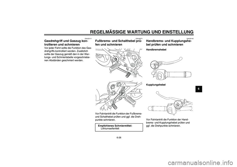YAMAHA XJ6-S 2009 Notices Demploi (in French) REGELMÄSSIGE WARTUNG UND EINSTELLUNG
6-28
6
GAU23111
Gasdrehgriff und Gaszug kon-
trollieren und schmieren Vor jeder Fahrt sollte die Funktion des Gas-
drehgriffs kontrolliert werden. Zusätzlich
so YAMAHA XJ6-S 2009 Notices Demploi (in French) REGELMÄSSIGE WARTUNG UND EINSTELLUNG
6-28
6
GAU23111
Gasdrehgriff und Gaszug kon-
trollieren und schmieren Vor jeder Fahrt sollte die Funktion des Gas-
drehgriffs kontrolliert werden. Zusätzlich
so