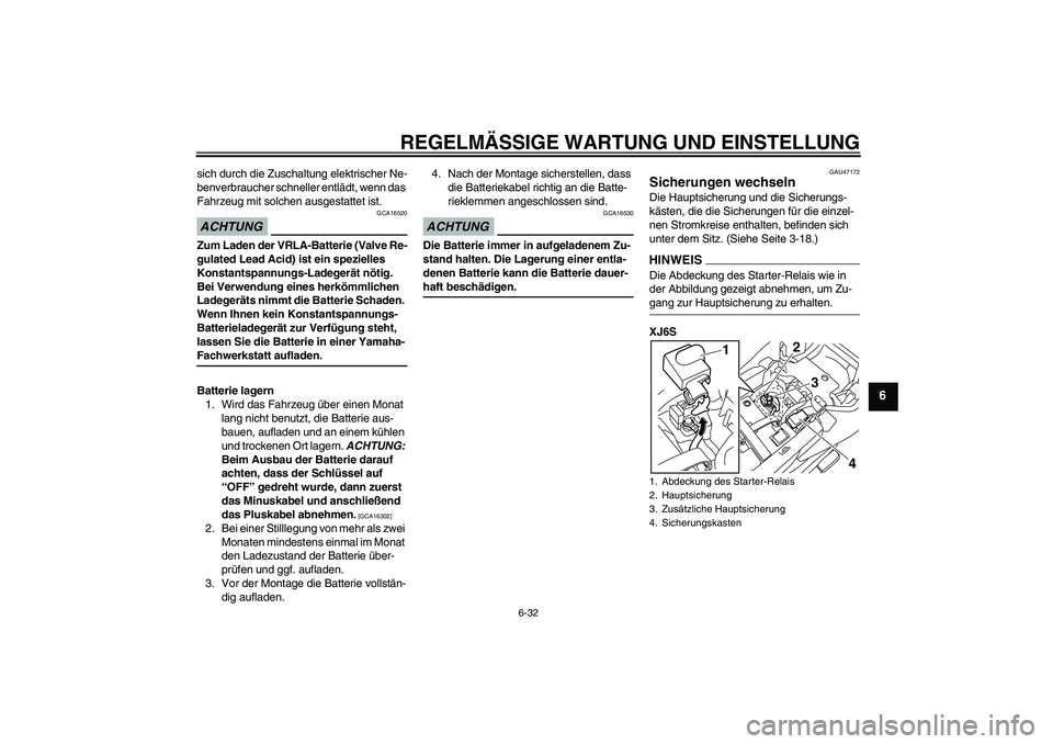YAMAHA XJ6-S 2009 Notices Demploi (in French) REGELMÄSSIGE WARTUNG UND EINSTELLUNG
6-32
6
sich durch die Zuschaltung elektrischer Ne-
benverbraucher schneller entlädt, wenn das
Fahrzeug mit solchen ausgestattet ist.ACHTUNG
GCA16520
Zum Laden d YAMAHA XJ6-S 2009 Notices Demploi (in French) REGELMÄSSIGE WARTUNG UND EINSTELLUNG
6-32
6
sich durch die Zuschaltung elektrischer Ne-
benverbraucher schneller entlädt, wenn das
Fahrzeug mit solchen ausgestattet ist.ACHTUNG
GCA16520
Zum Laden d