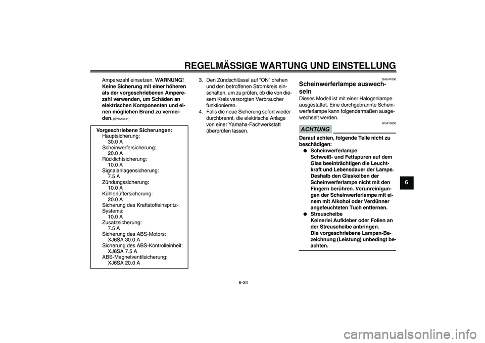 YAMAHA XJ6-S 2009 Notices Demploi (in French) REGELMÄSSIGE WARTUNG UND EINSTELLUNG
6-34
6
Amperezahl einsetzen. WARNUNG!
Keine Sicherung mit einer höheren
als der vorgeschriebenen Ampere-
zahl verwenden, um Schäden an
elektrischen Komponent YAMAHA XJ6-S 2009 Notices Demploi (in French) REGELMÄSSIGE WARTUNG UND EINSTELLUNG
6-34
6
Amperezahl einsetzen. WARNUNG!
Keine Sicherung mit einer höheren
als der vorgeschriebenen Ampere-
zahl verwenden, um Schäden an
elektrischen Komponent