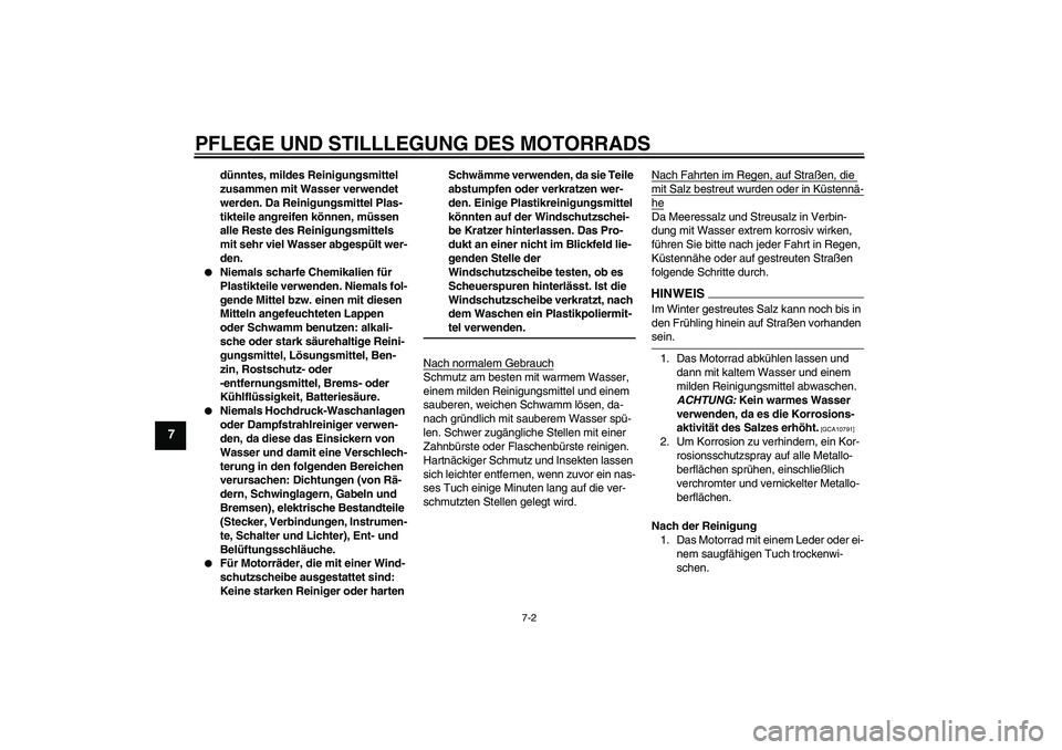 YAMAHA XJ6-S 2009  Notices Demploi (in French) PFLEGE UND STILLLEGUNG DES MOTORRADS
7-2
7
dünntes, mildes Reinigungsmittel 
zusammen mit Wasser verwendet 
werden. Da Reinigungsmittel Plas-
tikteile angreifen können, müssen 
alle Reste des Reini