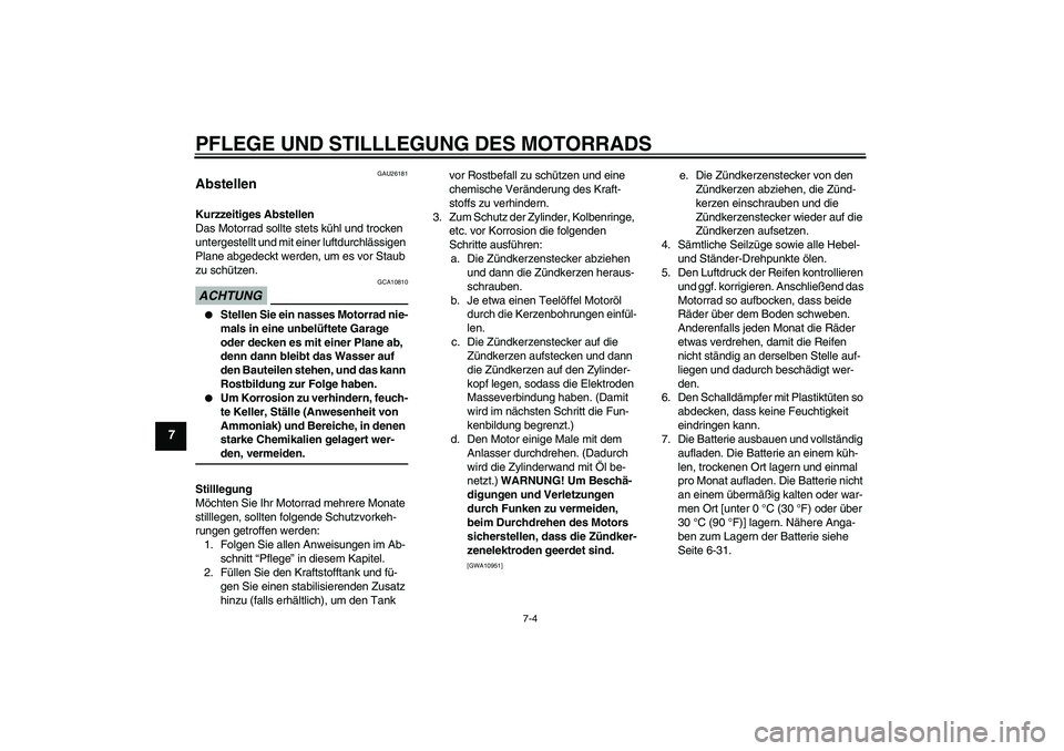 YAMAHA XJ6-S 2009 Notices Demploi (in French) PFLEGE UND STILLLEGUNG DES MOTORRADS
7-4
7
GAU26181
Abstellen Kurzzeitiges Abstellen
Das Motorrad sollte stets kühl und trocken
untergestellt und mit einer luftdurchlässigen
Plane abgedeckt werden YAMAHA XJ6-S 2009 Notices Demploi (in French) PFLEGE UND STILLLEGUNG DES MOTORRADS
7-4
7
GAU26181
Abstellen Kurzzeitiges Abstellen
Das Motorrad sollte stets kühl und trocken
untergestellt und mit einer luftdurchlässigen
Plane abgedeckt werden