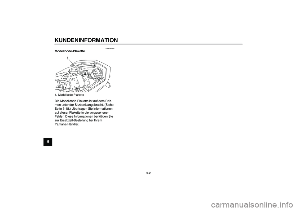 YAMAHA XJ6-S 2009 Notices Demploi (in French) KUNDENINFORMATION
9-2
9
GAU26480
Modellcode-Plakette
Die Modellcode-Plakette ist auf dem Rah-
men unter der Sitzbank angebracht. (Siehe
Seite 3-18.) Übertragen Sie Informationen
auf dieser Plakett YAMAHA XJ6-S 2009 Notices Demploi (in French) KUNDENINFORMATION
9-2
9
GAU26480
Modellcode-Plakette
Die Modellcode-Plakette ist auf dem Rah-
men unter der Sitzbank angebracht. (Siehe
Seite 3-18.) Übertragen Sie Informationen
auf dieser Plakett