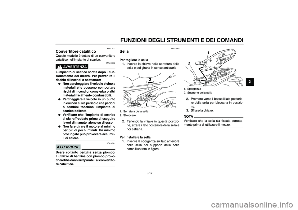 YAMAHA XJ6-S 2009 Manuale duso (in Italian) FUNZIONI DEGLI STRUMENTI E DEI COMANDI
3-17
3
HAU13433
Convertitore catalitico Questo modello è dotato di un convertitore
catalitico nell’impianto di scarico.
AVVERTENZA
HWA10862
L’impianto di sc YAMAHA XJ6-S 2009 Manuale duso (in Italian) FUNZIONI DEGLI STRUMENTI E DEI COMANDI
3-17
3
HAU13433
Convertitore catalitico Questo modello è dotato di un convertitore
catalitico nell’impianto di scarico.
AVVERTENZA
HWA10862
L’impianto di sc