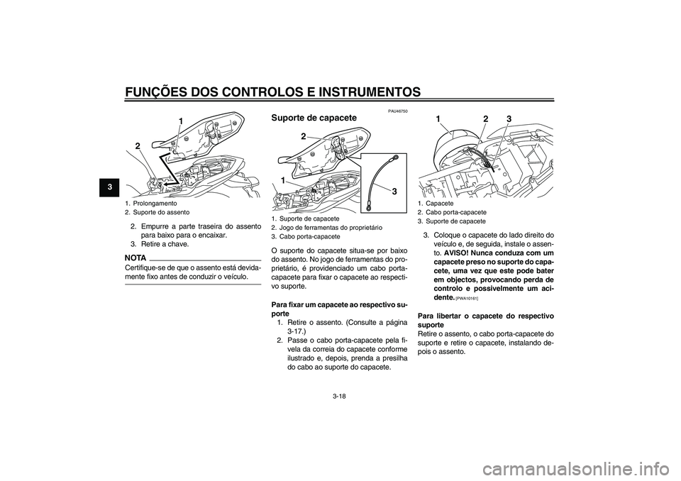 YAMAHA XJ6-S 2009  Manual de utilização (in Portuguese) FUNÇÕES DOS CONTROLOS E INSTRUMENTOS
3-18
3
2. Empurre a parte traseira do assento
para baixo para o encaixar.
3. Retire a chave.NOTACertifique-se de que o assento está devida-mente fixo antes de c