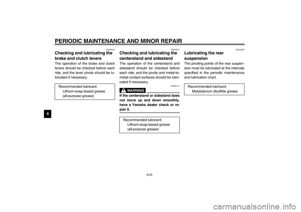 YAMAHA XJ600N 2002 Manual PDF PERIODIC MAINTENANCE AND MINOR REPAIR
6-25
6
EAU03164
Checking and lubricating the 
brake and clutch levers The operation of the brake and clutch
levers should be checked before each
ride, and the lev