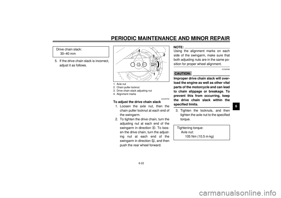 YAMAHA XJ600S 2001 Repair Manual PERIODIC MAINTENANCE AND MINOR REPAIR
6-22
6 5. If the drive chain slack is incorrect,
adjust it as follows.
EAU00762
To adjust the drive chain slack
1. Loosen the axle nut, then the
chain puller lo YAMAHA XJ600S 2001 Repair Manual PERIODIC MAINTENANCE AND MINOR REPAIR
6-22
6 5. If the drive chain slack is incorrect,
adjust it as follows.
EAU00762
To adjust the drive chain slack
1. Loosen the axle nut, then the
chain puller lo