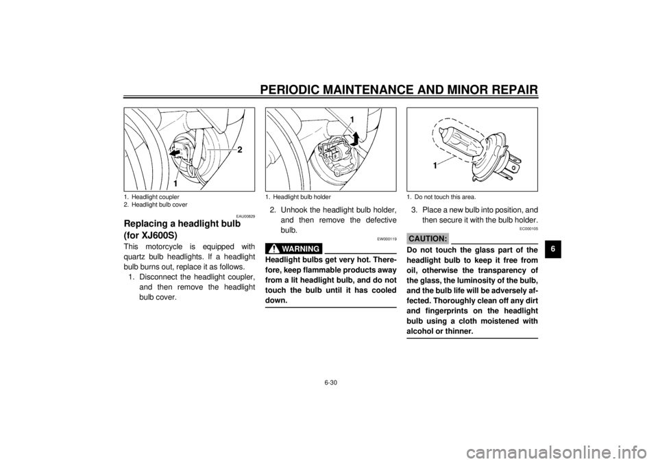 YAMAHA XJ600S 2001 Manual PDF PERIODIC MAINTENANCE AND MINOR REPAIR
6-30
6
EAU00829
Replacing a headlight bulb
(for XJ600S)This motorcycle is equipped with
quartz bulb headlights. If a headlight
bulb burns out, replace it as foll YAMAHA XJ600S 2001 Manual PDF PERIODIC MAINTENANCE AND MINOR REPAIR
6-30
6
EAU00829
Replacing a headlight bulb
(for XJ600S)This motorcycle is equipped with
quartz bulb headlights. If a headlight
bulb burns out, replace it as foll