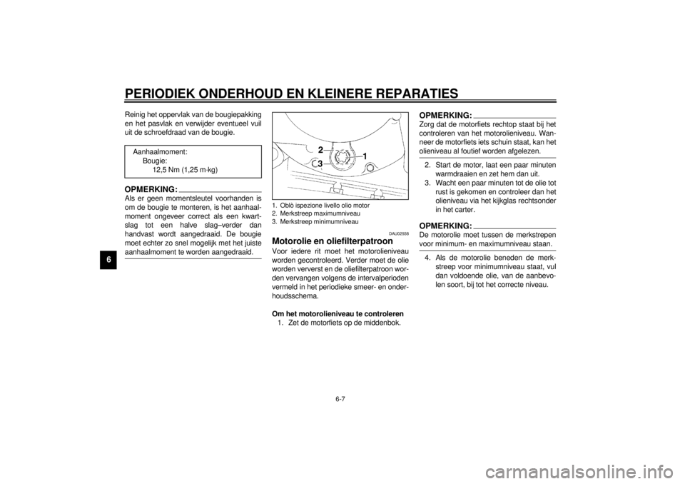 YAMAHA XJ600S 2001  Instructieboekje (in Dutch) PERIODIEK ONDERHOUD EN KLEINERE REPARATIES
6-7
6
Reinig het oppervlak van de bougiepakking
en het pasvlak en verwijder eventueel vuil
uit de schroefdraad van de bougie.OPMERKING:@ Als er geen momentsl
