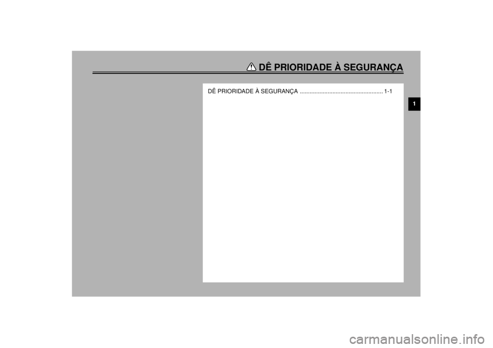 YAMAHA XJ600S 2001  Manual de utilização (in Portuguese) DÊ PRIORIDADE À SEGURANÇA
1
DÊ PRIORIDADE À SEGURANÇA  ................................................... 1-1
P_4br.book  Page 1  Thursday, August 17, 2000  11:33 AM 