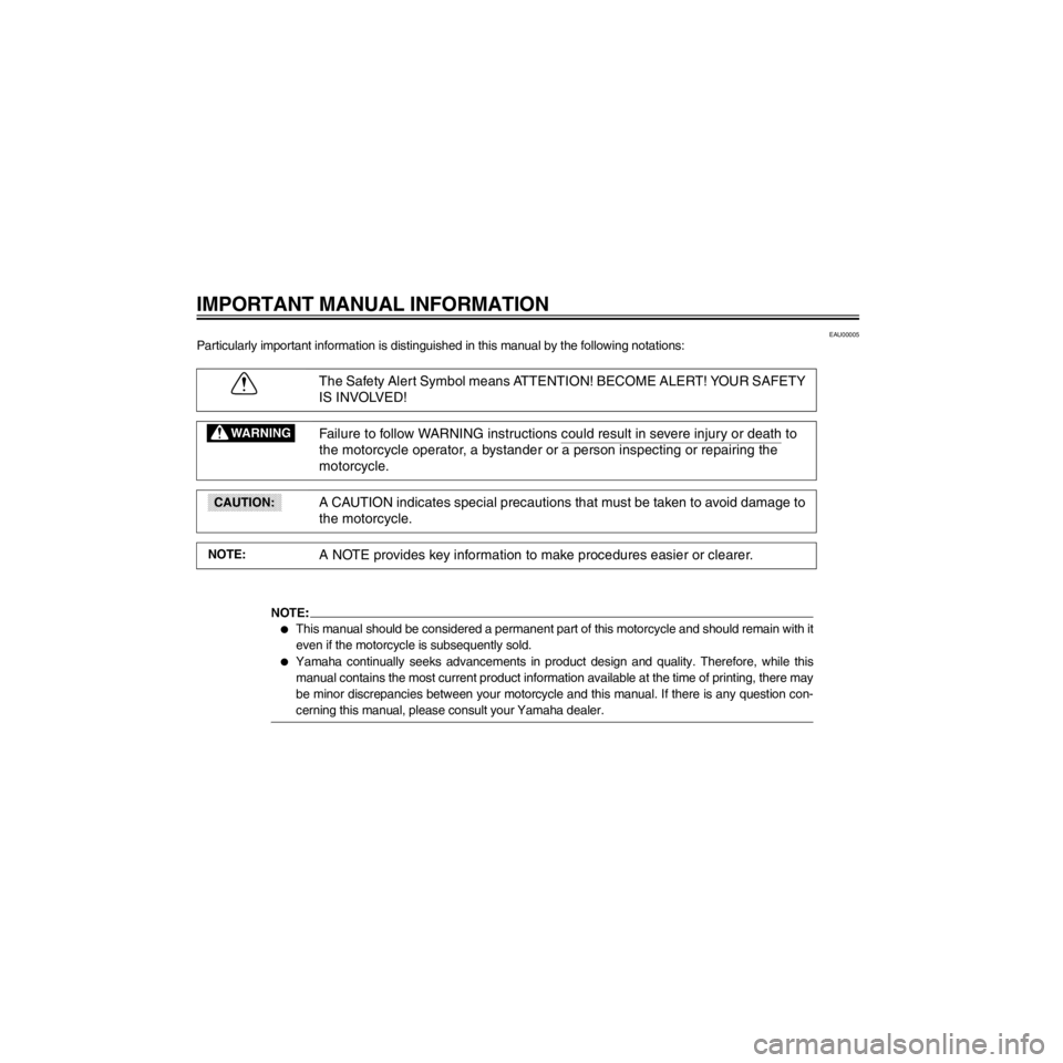 YAMAHA XJ600N 2000  Owners Manual L/Net/layout8/layout_G2/work/Imai_work/OM-PS/AA9156_XJ600SN-E6/English/E-
EAU00005
Particularly important information is distinguished in this manual by the following notations:
The Safety Alert Symbo