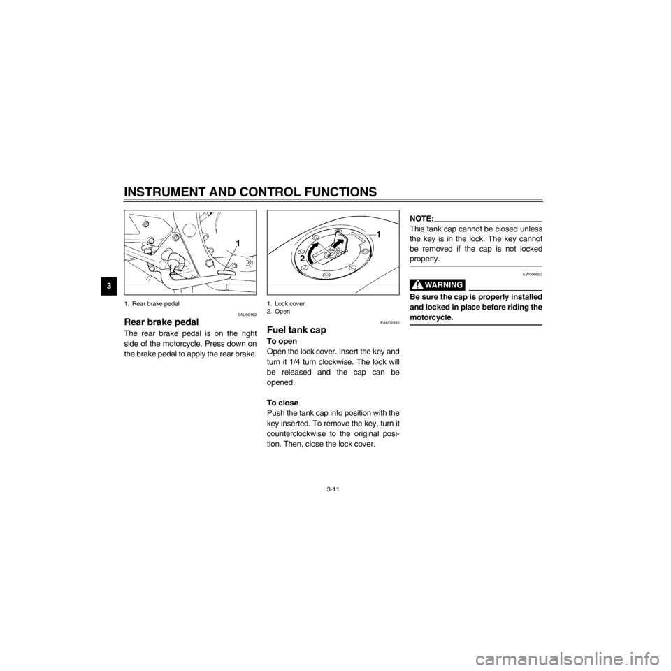 YAMAHA XJ600S 2000 Owners Manual L
3-11
INSTRUMENT AND CONTROL FUNCTIONS
/Net/layout8/layout_G2/work/Imai_work/OM-PS/AA9156_XJ600SN-E6/English/E-3.frame
1. Rear brake pedal
EAU00162
Rear brake pedal
The rear brake pedal is on the rig YAMAHA XJ600S 2000 Owners Manual L
3-11
INSTRUMENT AND CONTROL FUNCTIONS
/Net/layout8/layout_G2/work/Imai_work/OM-PS/AA9156_XJ600SN-E6/English/E-3.frame
1. Rear brake pedal
EAU00162
Rear brake pedal
The rear brake pedal is on the rig