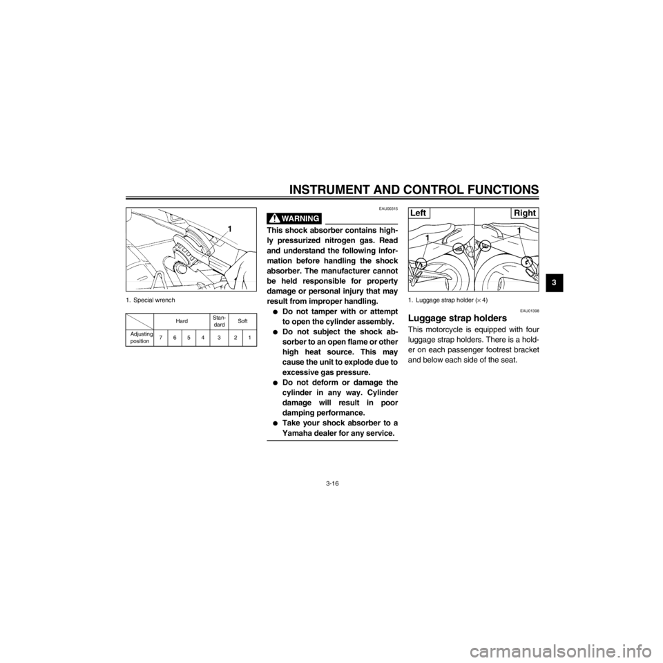 YAMAHA XJ600S 2000 Owners Guide R
3-16
INSTRUMENT AND CONTROL FUNCTIONS
/Net/layout8/layout_G2/work/Imai_work/OM-PS/AA9156_XJ600SN-E6/English/E-3.frame
1. Special wrench
HardStan-
dardSoft
Adjusting
position7654 3 21
EAU00315
This s YAMAHA XJ600S 2000 Owners Guide R
3-16
INSTRUMENT AND CONTROL FUNCTIONS
/Net/layout8/layout_G2/work/Imai_work/OM-PS/AA9156_XJ600SN-E6/English/E-3.frame
1. Special wrench
HardStan-
dardSoft
Adjusting
position7654 3 21
EAU00315
This s