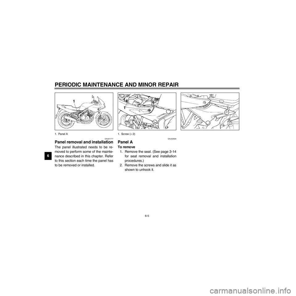 YAMAHA XJ600S 2000 Workshop Manual L
6-5
PERIODIC MAINTENANCE AND MINOR REPAIR
/Net/layout8/layout_G2/work/Imai_work/OM-PS/AA9156_XJ600SN-E6/English/E-6.frame
1. Panel A
EAU01777
Panel removal and installation
The panel illustrated nee YAMAHA XJ600S 2000 Workshop Manual L
6-5
PERIODIC MAINTENANCE AND MINOR REPAIR
/Net/layout8/layout_G2/work/Imai_work/OM-PS/AA9156_XJ600SN-E6/English/E-6.frame
1. Panel A
EAU01777
Panel removal and installation
The panel illustrated nee