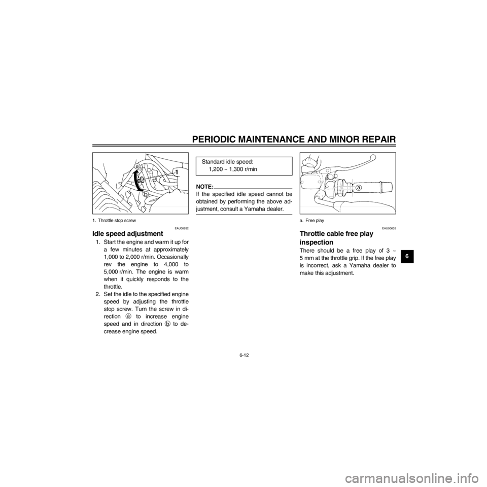 YAMAHA XJ600S 2000 Workshop Manual R
6-12
PERIODIC MAINTENANCE AND MINOR REPAIR
/Net/layout8/layout_G2/work/Imai_work/OM-PS/AA9156_XJ600SN-E6/English/E-6.frame
1. Throttle stop screw
EAU00632
Idle speed adjustment
1. Start the engine a YAMAHA XJ600S 2000 Workshop Manual R
6-12
PERIODIC MAINTENANCE AND MINOR REPAIR
/Net/layout8/layout_G2/work/Imai_work/OM-PS/AA9156_XJ600SN-E6/English/E-6.frame
1. Throttle stop screw
EAU00632
Idle speed adjustment
1. Start the engine a