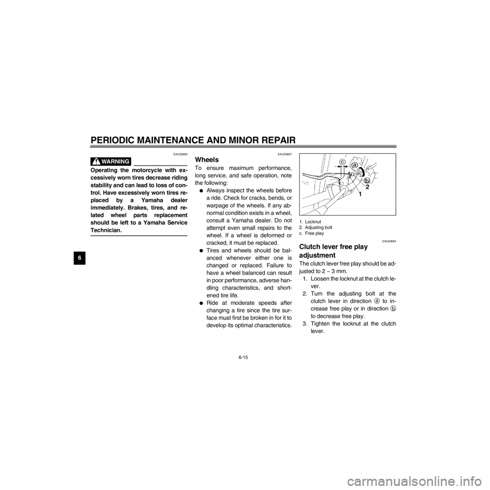 YAMAHA XJ600S 2000 Repair Manual L
6-15
PERIODIC MAINTENANCE AND MINOR REPAIR
/Net/layout8/layout_G2/work/Imai_work/OM-PS/AA9156_XJ600SN-E6/English/E-6.frame
EAU00683
Operating the motorcycle with ex-
cessively worn tires decrease ri YAMAHA XJ600S 2000 Repair Manual L
6-15
PERIODIC MAINTENANCE AND MINOR REPAIR
/Net/layout8/layout_G2/work/Imai_work/OM-PS/AA9156_XJ600SN-E6/English/E-6.frame
EAU00683
Operating the motorcycle with ex-
cessively worn tires decrease ri