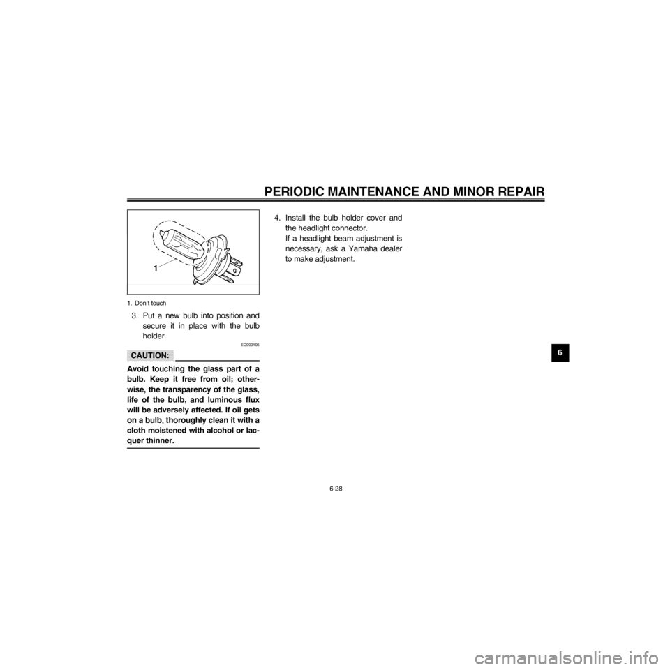 YAMAHA XJ600S 2000 Manual PDF R
6-28
PERIODIC MAINTENANCE AND MINOR REPAIR
/Net/layout8/layout_G2/work/Imai_work/OM-PS/AA9156_XJ600SN-E6/English/E-6.frame
1. DonÕt touch
3. Put a new bulb into position and
secure it in place with YAMAHA XJ600S 2000 Manual PDF R
6-28
PERIODIC MAINTENANCE AND MINOR REPAIR
/Net/layout8/layout_G2/work/Imai_work/OM-PS/AA9156_XJ600SN-E6/English/E-6.frame
1. DonÕt touch
3. Put a new bulb into position and
secure it in place with
