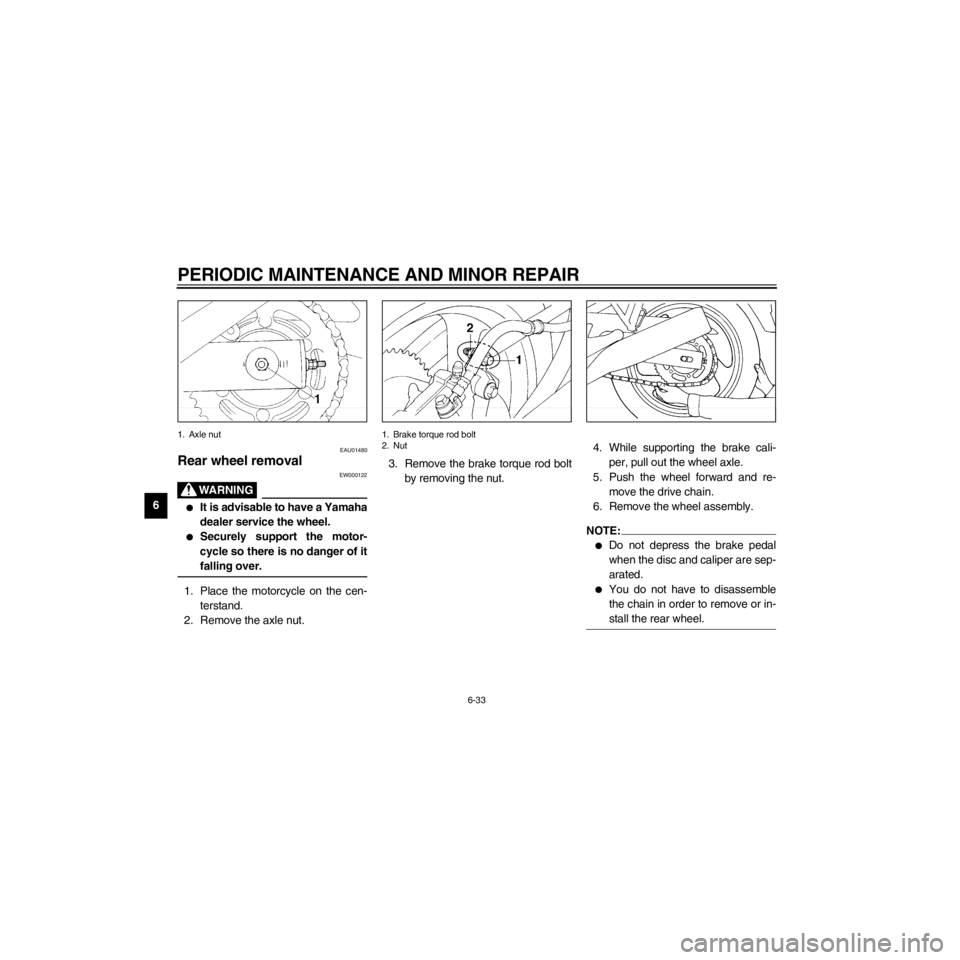 YAMAHA XJ600S 2000 Manual Online L
6-33
PERIODIC MAINTENANCE AND MINOR REPAIR
/Net/layout8/layout_G2/work/Imai_work/OM-PS/AA9156_XJ600SN-E6/English/E-6.frame
1. Axle nut
EAU01480
Rear wheel removal
EW000122
lIt is advisable to have a YAMAHA XJ600S 2000 Manual Online L
6-33
PERIODIC MAINTENANCE AND MINOR REPAIR
/Net/layout8/layout_G2/work/Imai_work/OM-PS/AA9156_XJ600SN-E6/English/E-6.frame
1. Axle nut
EAU01480
Rear wheel removal
EW000122
lIt is advisable to have a