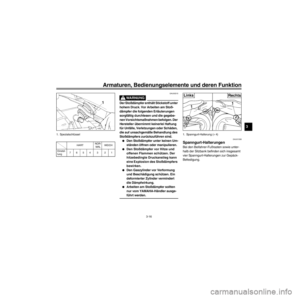 YAMAHA XJ600S 2000  Betriebsanleitungen (in German) R
3-16
Armaturen, Bedienungselemente und deren Funktion
/Net/layout8/layout_G2/work/Imai_work/OM-PS/AA9158_XJ600SN-G6/German/G-3.frame
1. SpezialschlŸssel
HARTNOR-
MALWEICH
Einstel-
lung7654 3 21
GAU