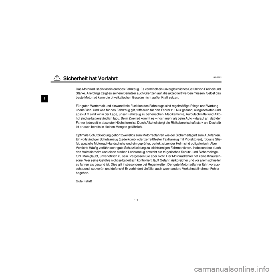 YAMAHA XJ600N 2000 Betriebsanleitungen (in German) L
1-1
Sicherheit hat Vorfahrt
/Net/layout8/layout_G2/work/Imai_work/OM-PS/AA9158_XJ600SN-G6/German/G-1.frame
Das Motorrad ist ein faszinierendes Fahrzeug. Es vermittelt ein unvergleichliches GefŸhl v YAMAHA XJ600N 2000 Betriebsanleitungen (in German) L
1-1
Sicherheit hat Vorfahrt
/Net/layout8/layout_G2/work/Imai_work/OM-PS/AA9158_XJ600SN-G6/German/G-1.frame
Das Motorrad ist ein faszinierendes Fahrzeug. Es vermittelt ein unvergleichliches GefŸhl v
