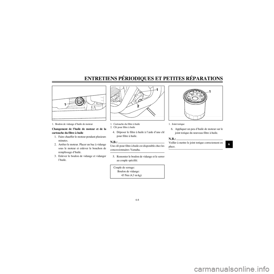 YAMAHA XJ600N 2000 Notices Demploi (in French) R
6-8
ENTRETIENS PƒRIODIQUES ET PETITES RƒPARATIONS
/home/Imai/imai_data/YMC-om/AA9157_XJ600SN-F6/French/F-6.frame
1. Boulon de vidange dÕhuile de moteur
Changement de lÕhuile de moteur et de la
c YAMAHA XJ600N 2000 Notices Demploi (in French) R
6-8
ENTRETIENS PƒRIODIQUES ET PETITES RƒPARATIONS
/home/Imai/imai_data/YMC-om/AA9157_XJ600SN-F6/French/F-6.frame
1. Boulon de vidange dÕhuile de moteur
Changement de lÕhuile de moteur et de la
c
