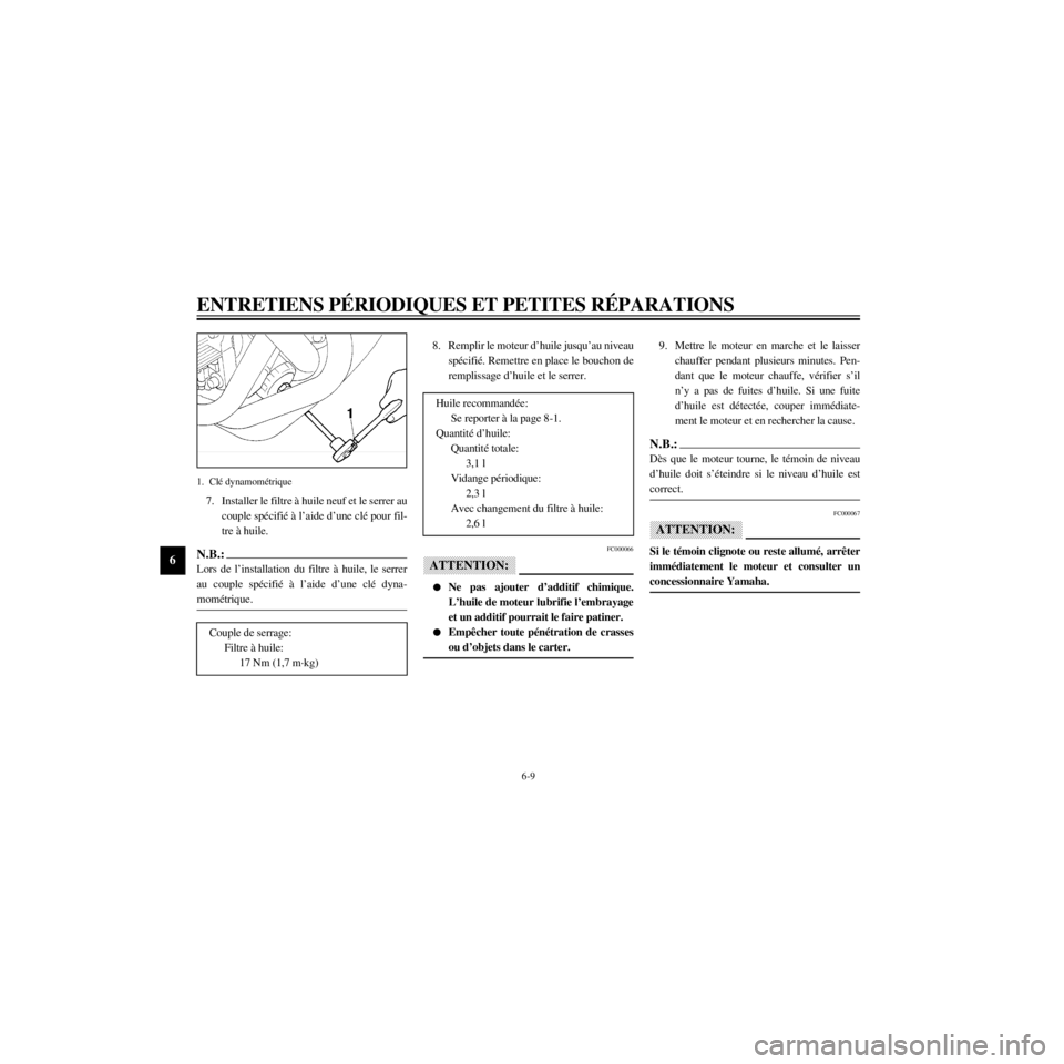 YAMAHA XJ600N 2000  Notices Demploi (in French) L
6-9
ENTRETIENS PƒRIODIQUES ET PETITES RƒPARATIONS
/home/Imai/imai_data/YMC-om/AA9157_XJ600SN-F6/French/F-6.frame
1. ClŽ dynamomŽtrique
7. Installer le filtre ˆ huile neuf et le serrer au
couple